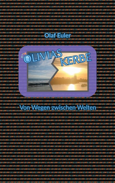 Text: Olaf Euler, OLIIVAS KERBE, Von Wegen zwischen Welten. Binärcode-Hintergrund und zerteiltes Landschaftsbild.