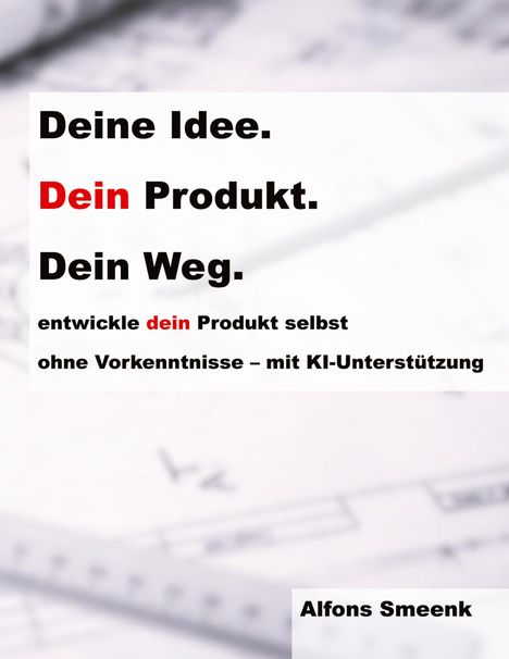 Texte: "Deine Idee. Dein Produkt. Dein Weg." Hintergrund mit unscharfen technischen Zeichnungen.