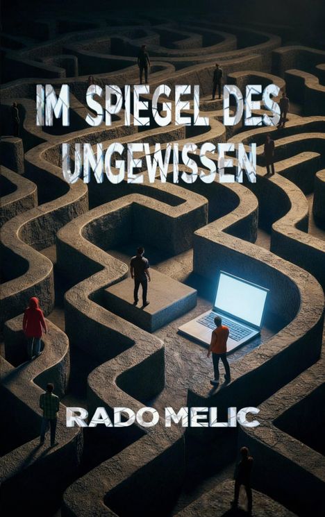 „Im Spiegel des Ungewissen“ oben, „Rado Melic“ unten. Menschen stehen in einem Labyrinth, ein Laptop leuchtet.