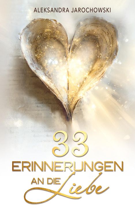 ALEKSANDRA JAROCHOWSKI, "33 ERINNERUNGEN AN DIE Liebe", Herz aus Buchseiten mit goldenen Lichtakzenten.