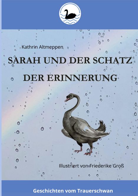 "Sarah und der Schatz der Erinnerung" von Kathrin Altmeppen. Illustration eines Schwans vor einem Regenbogen.