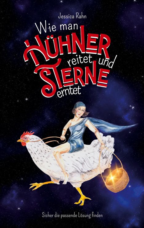 „Jessica Rahn: Wie man Hühner reitet und Sterne erntet. Sicher die passende Lösung finden.“ Frau auf Huhn im Weltraum.