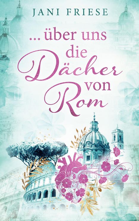 Buchtitel: "...über uns die Dächer von Rom". Pastellfarben zeigen römische Architektur, florale Muster und einen Baum.