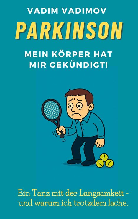 Text: "VADIM VADIMOV PARKINSON MEIN KÖRPER HAT MIR GEKÜNDIGT! Ein Tanz mit der Langsamkeit - und warum ich trotzdem lache." Illustration: Eine besorgte Figur mit Tennisschläger.