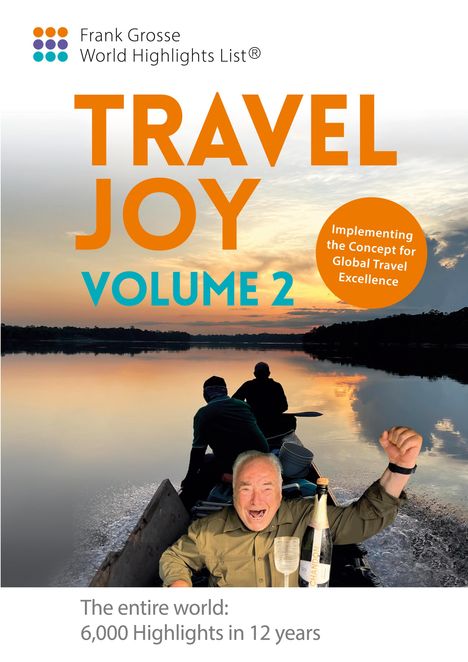 Text: "TRAVEL JOY VOLUME 2", "The entire world: 6,000 Highlights in 12 years", "Implementing the Concept for Global Travel Excellence". 

Ein Mann jubelt in einem Boot auf einem Fluss bei Sonnenuntergang.