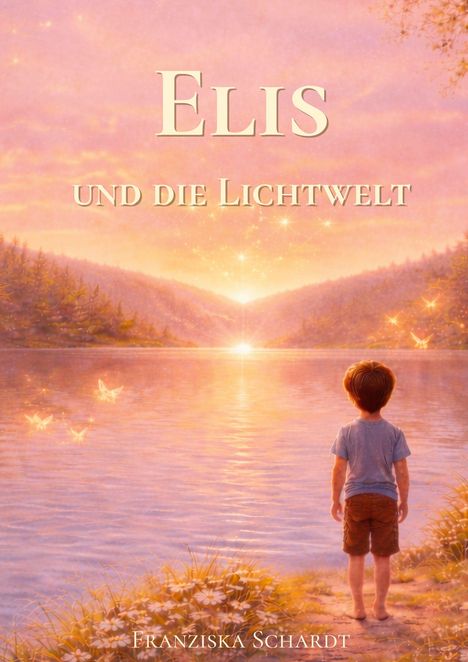 "Elis und die Lichtwelt." Schriftzug über einem Jungen, der an einem See steht, umgeben von Licht und Natur. Autor: Franziska Schardt.