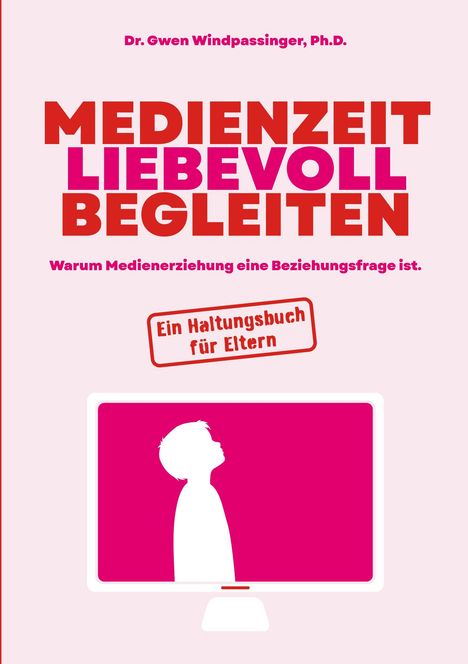 Titel: "Medienzeit liebevoll begleiten". Untertitel: "Warum Medienerziehung eine Beziehungsfrage ist." Silhouette eines Kindes auf einem Bildschirm.