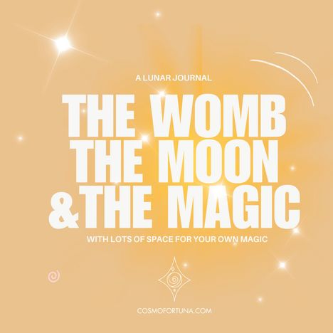 Text: "A LUNAR JOURNAL - THE WOMB THE MOON & THE MAGIC - WITH LOTS OF SPACE FOR YOUR OWN MAGIC - COSMOFORTUNA.COM".  
Illustration mit glänzenden Sternen und Symbolen.