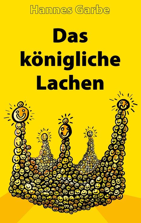 Text: "Hannes Garbe Das königliche Lachen". Illustration: Eine Krone aus vielen kleinen, lächelnden Gesichtern auf gelbem Hintergrund.