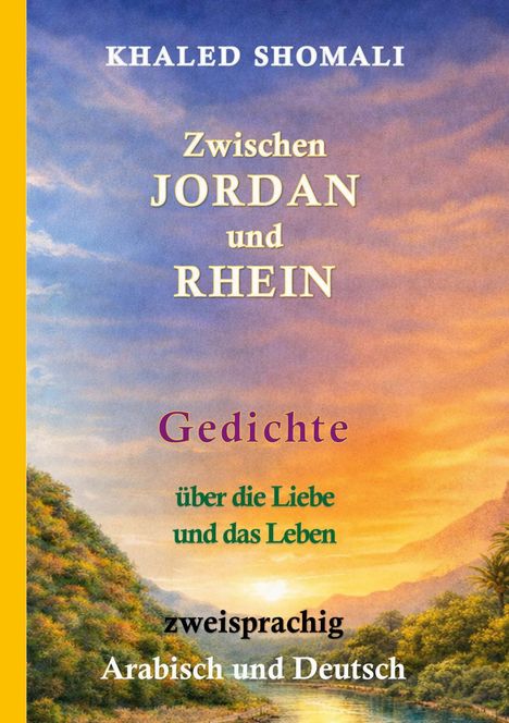 Titel: "Zwischen Jordan und Rhein", Gedichte über Liebe und Leben, zweisprachig Arabisch und Deutsch. Sonnenuntergang über Fluss.