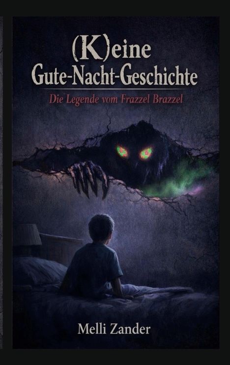 Titel: "(K)eine Gute-Nacht-Geschichte. Die Legende vom Frazzel Brazzel" von Melli Zander.  
Ein Junge sitzt auf dem Bett, ein Monster schaut aus der Wand.