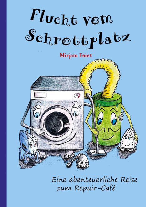 "Flucht vom Schrottplatz" oben, "Eine abenteuerliche Reise zum Repair-Café" unten. Illustrationen von Haushaltsgeräten mit Gesichtern.
