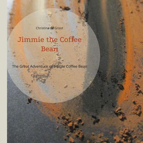 "Christina de Groot. Jimmie the Coffee Bean. The Great Adventure of a Little Coffee Bean." Im Hintergrund Kaffeepulver.
