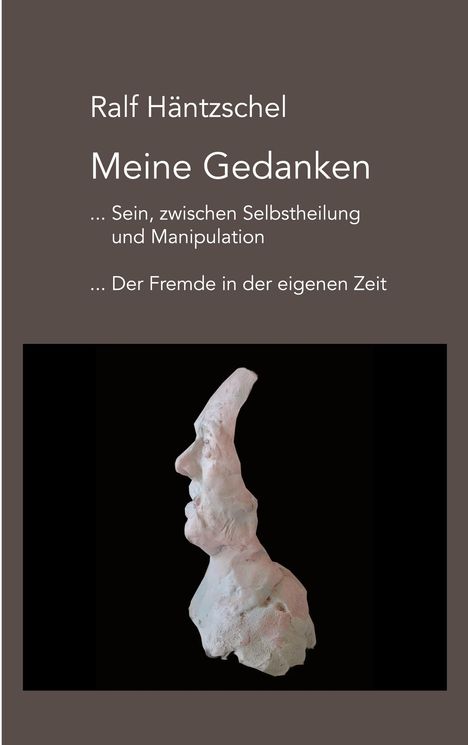 Ralf Häntzschel, "Meine Gedanken", darunter eine Skulptur mit langem Kopfprofil auf braunem Hintergrund.