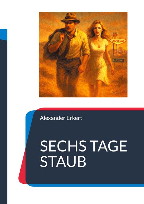 Titel: "SECHS TAGE STAUB". Autor: Alexander Erkert. Illustration: Ein Mann und eine Frau in staubiger Kulisse mit Vegas-Schild.