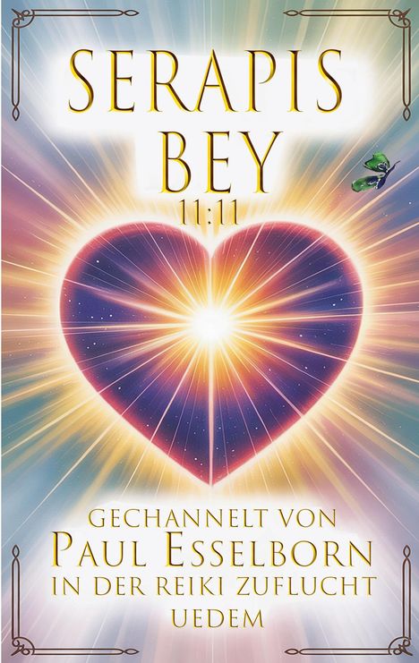 "SERAPIS BEY 11:11 Gechannelt von Paul Esselborn in der Reiki Zuflucht Uedem." Herz mit strahlendem Licht und einem Schmetterling.
