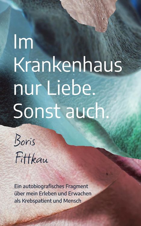 „Im Krankenhaus nur Liebe. Sonst auch.“ - Boris Fittkau, eine abstrakte, farbenreiche Illustration im Hintergrund.