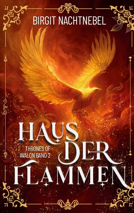 Ein Phönix aus Flammen vor rotem Hintergrund. Text: Birgit Nachtnebel, Haus der Flammen, Thrones of Avalon Band 2.