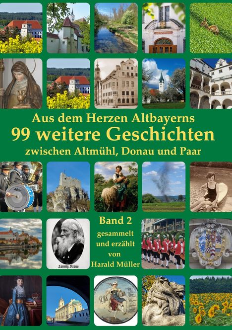 "Aus dem Herzen Altbayerns: 99 weitere Geschichten zwischen Altmühl, Donau und Paar. Band 2 gesammelt und erzählt von Harald Müller." 

Eine Collage verschiedener Fotos aus Bayern, darunter Natur, Architektur und Menschen in Tracht.
