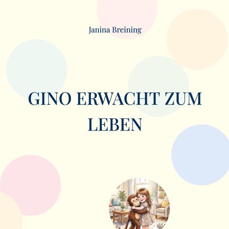 Text: "Janina Breining", "GINO ERWACHT ZUM LEBEN". Illustration: Ein Mädchen umarmt einen Affen in einem farbenfrohen Raum.