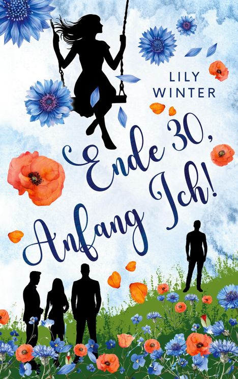 "Ende 30, Anfang Ich!" und "Lily Winter". Eine Silhouette einer schaukelnden Frau, bunte Blumen und drei Personen.