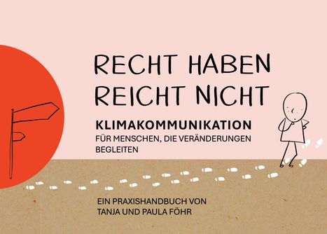 Text: "Recht haben reicht nicht. Klimakommunikation für Menschen, die Veränderungen begleiten. Ein Praxishandbuch von Tanja und Paula Föhr." Illustration mit Wegweiser und Personensilhouette.