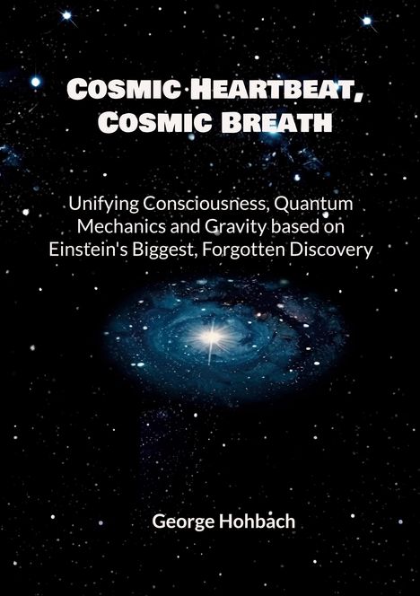 Titel: "Cosmic Heartbeat, Cosmic Breath". Untertitel über Quantenmechanik. Name: George Hohbach. Galaxie-Abbildung.