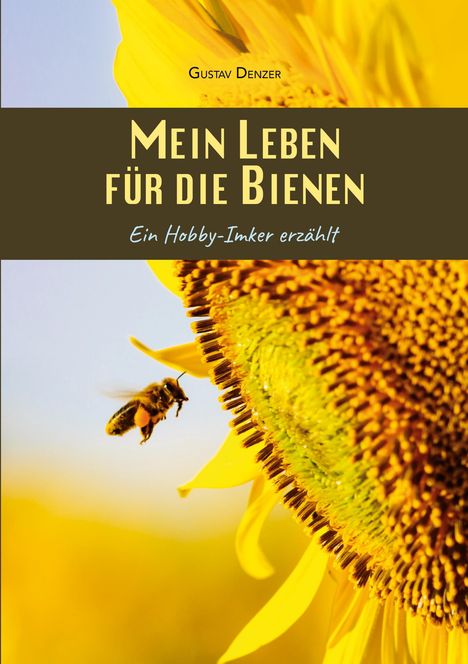 „Mein Leben für die Bienen. Ein Hobby-Imker erzählt“ steht über einem Foto einer Biene neben einer Sonnenblume.