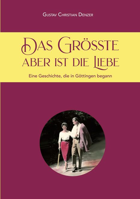 Titel: "Das Größte aber ist die Liebe". Untertitel: "Eine Geschichte, die in Göttingen begann." Ein Paar spaziert gemeinsam.