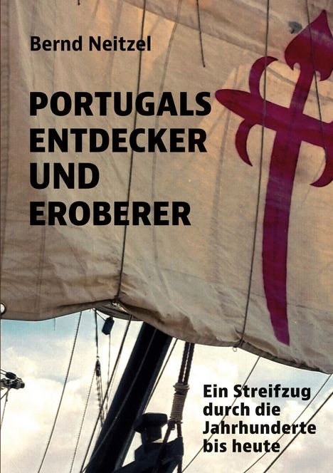 Text: "Bernd Neitzel, PORTUGALS ENTDECKER UND EROBERER, Ein Streifzug durch die Jahrhunderte bis heute". Hintergrund: Segel mit rotem Kreuz.