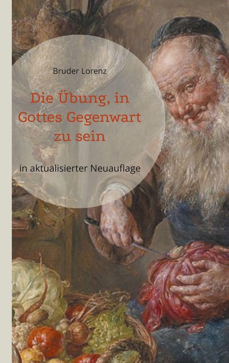 Ein Gemälde zeigt einen Mann, der Gemüse schneidet. Text: "Bruder Lorenz, Die Übung, in Gottes Gegenwart zu sein, in aktualisierter Neuauflage".