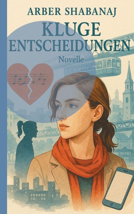 Titel: "Kluge Entscheidungen" von Arber Shabanaj. Illustration einer Frau mit Handy, Hintergrund zeigt Stadt und Schwebebahn.