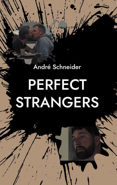 „André Schneider PERFECT STRANGERS.“ Oben ein küssendes Paar, unten ein nachdenklich blickender Mann. Schwarze Kleckse.