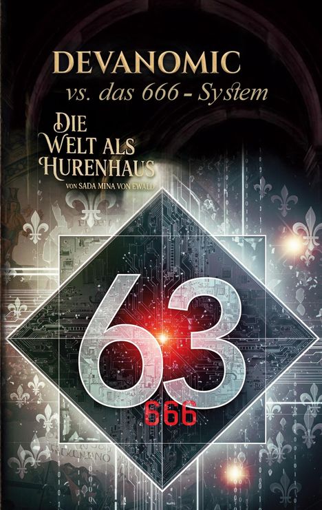 "DEVANOMIC vs. das 666-System. Die Welt als Hurenhaus von Sada Mina von Ewald. Futuristisches Design mit Zahlen und Fleur-de-Lis."