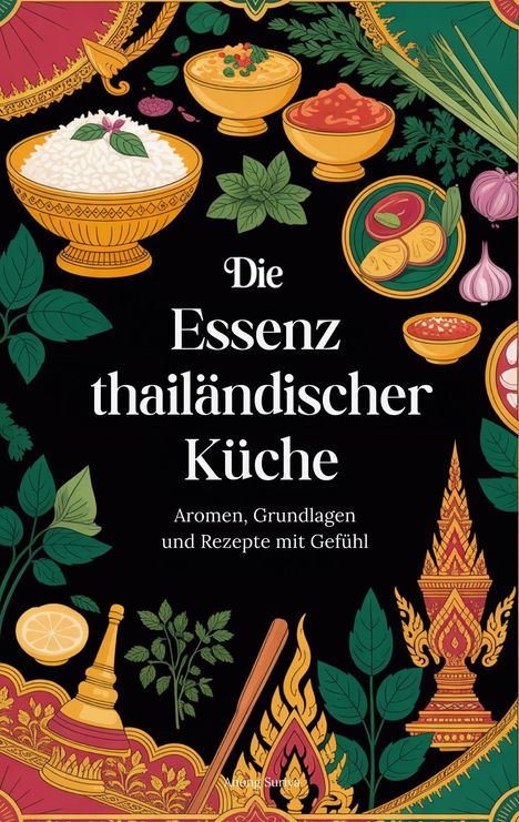 „Die Essenz thailändischer Küche: Aromen, Grundlagen und Rezepte mit Gefühl.“ Illustration mit traditionellen Schalen, Kräutern, Gewürzen und Mustern.
