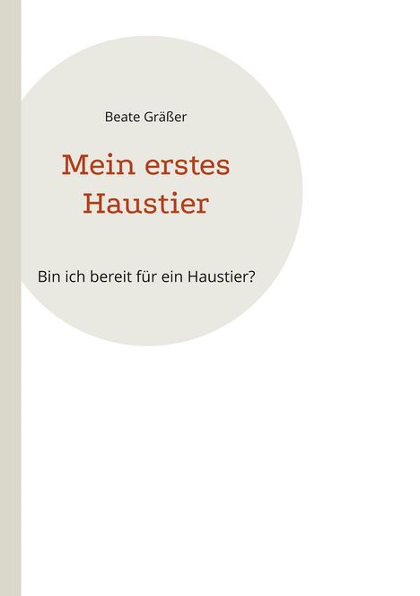 Beate Gräßer: "Mein erstes Haustier. Bin ich bereit für ein Haustier?" Minimalistisches Design mit großem Kreiselement.