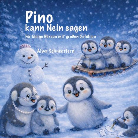 „Pino kann Nein sagen. Für kleine Herzen mit großen Gefühlen. Alwa Schneestern.“ Illustration: Pinguine und ein Schneemann.