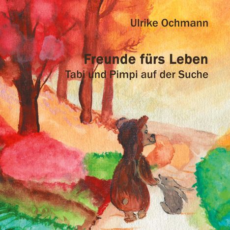 Text: "Ulrike Ochmann, Freunde fürs Leben, Tabi und Pimpi auf der Suche." Zwei Tiere im bunten Wald, ein Bär und ein Hase.