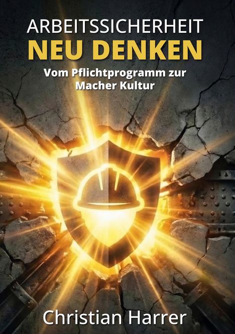 ARBEITSSICHERHEIT NEU DENKEN, Vom Pflichtprogramm zur Macher Kultur. Ein Helm in einem leuchtenden Schild auf Beton.