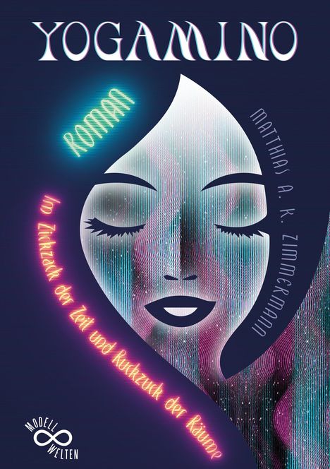 „Yogamino“, Roman von Matthias A.K. Zimmermann. „Im Zickzack der Zeit und Kurzzug der Räume“. Kunstvolles Gesicht.