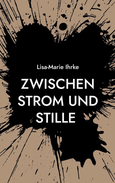 Text: "Lisa-Marie Ihrke, ZWISCHEN STROM UND STILLE". Illustration mit schwarzem Klecks auf beigem Hintergrund.