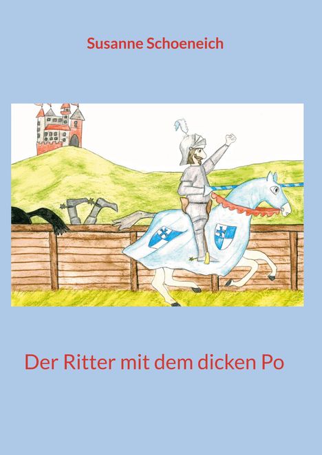 Susanne Schoeneich, Der Ritter mit dem dicken Po. Eine Illustration zeigt einen Ritter auf einem Pferd vor einer Burg auf einem Hügel.