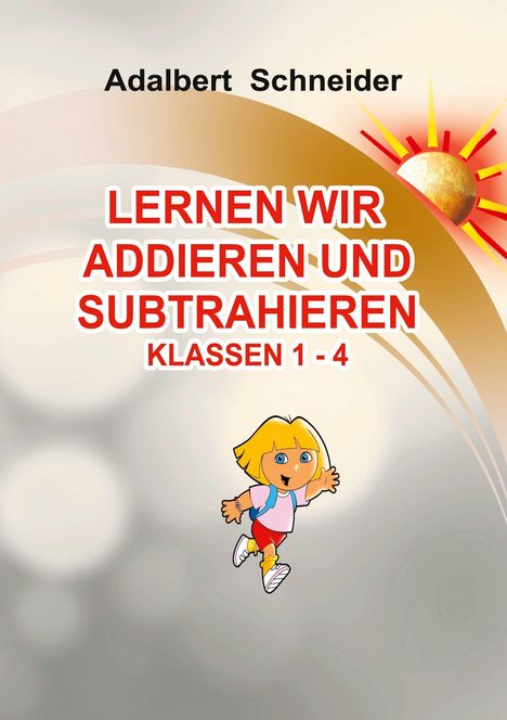 Titel: "LERNEN WIR ADDIEREN UND SUBTRAHIEREN" für Klassen 1-4. Ein sonniges Logo und eine fröhliche Figur.