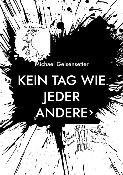 Oben steht "Michael Geisensetter". Darunter "KEIN TAG WIE JEDER ANDERE". Links eine Känguru-Zeichnung, rechts zwei Figuren.
