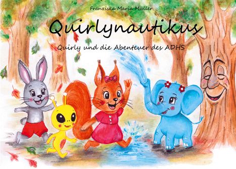 "Franziska Maria Müller, Quirlynautikus, Quirly und die Abenteuer des ADHS." Illustration mit fröhlichen Tieren im Wald.