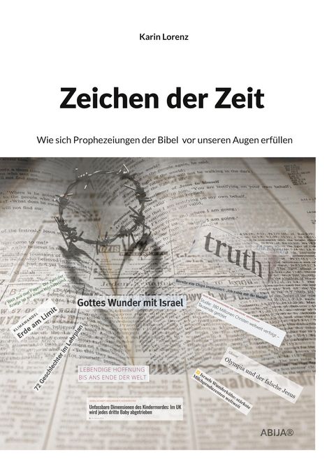„Karin Lorenz, Zeichen der Zeit, Gottes Wunder mit Israel, Erde am Limit, Lebendige Hoffnung bis ans Ende der Welt.“ 
Textausschnitte und Dornenkrone auf Bibelseiten.