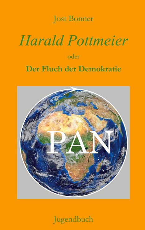 Text: „Jost Bonner, Harald Pottmeier oder Der Fluch der Demokratie, PAN, Jugendbuch“. Globus auf orangefarbenem Hintergrund.