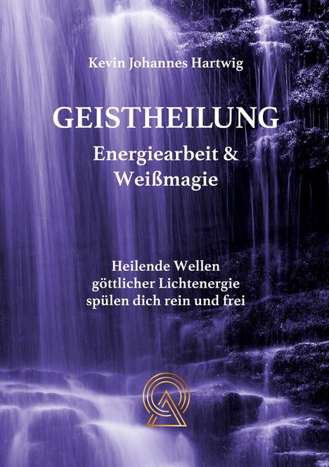 "Geistheilung: Energiearbeit & Weißmagie. Heilende Wellen göttlicher Lichtenergie spülen dich rein und frei." Hintergrund: lila Wasserfall mit Natur. Logo: Dreieck mit Kreisen unten rechts.
