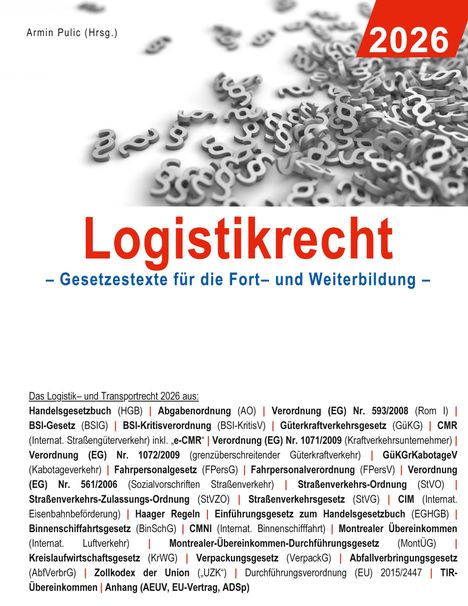 Logistikrecht 2026, Gesetzestexte für die Fort- und Weiterbildung. Armin Pulic (Hrsg.). Zahlreiche Paragraphensymbole.