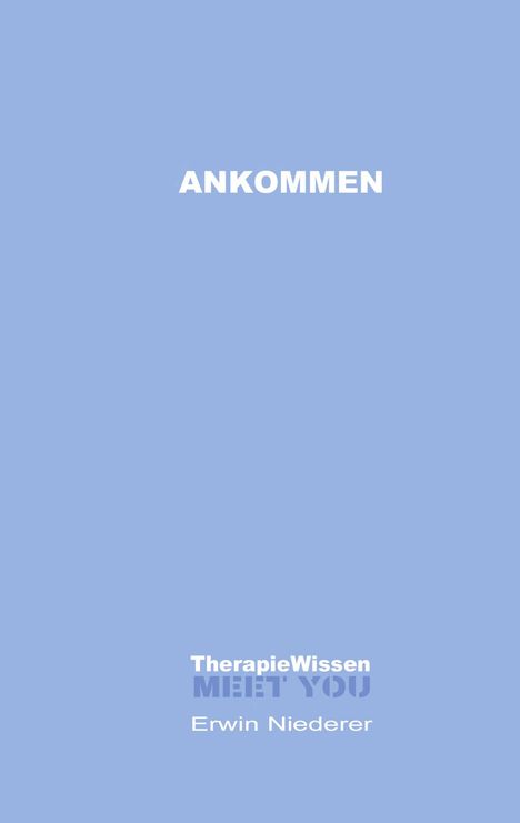 Oben "ANKOMMEN", unten "TherapieWissen", "MEET YOU", "Erwin Niederer". Hellblauer Hintergrund.